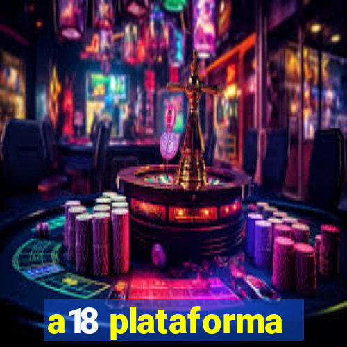 a18 plataforma